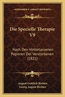 Die Specielle Therapie V9: Nach Den Hinterlassenen Papieren Der Verstorbenen (1821) 1161127984 Book Cover