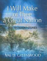I Will Make of Thee a Great Nation: Old Testament Stories 1589824393 Book Cover