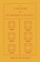 A Treatise on Diamonds and Pearls: In Which Their Importance is Considered: and Plain Rules are Exhibited for Ascertaining the Value of Both; and the True Method of Manufacturing Diamonds 1528712668 Book Cover