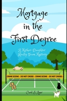 Mortgage in the First Degree: A Mother-Daughter Realty Team Mystery (The Mother-Daughter Realty Team Mysteries) B0F23RWMBY Book Cover