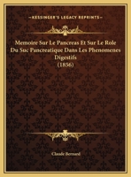 Memoire Sur Le Pancreas Et Sur Le Role Du Suc Pancreatique Dans Les Phenomenes Digestifs (1856) 1120462045 Book Cover