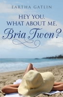 Hey You. What about Me, Bria Twon? 0578701839 Book Cover