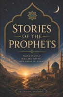 STORIES OF THE PROPHETS: By Maulana Sayyed Abul Hasan Ali Nadwi B0H7XB91RP Book Cover