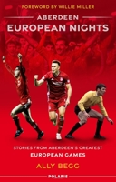 Aberdeen European Nights: Stories from Aberdeen's Greatest European Games 1913538923 Book Cover