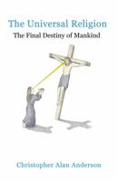 The Universal Religion: The Final Destiny of Mankind 1622871707 Book Cover