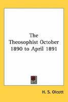 The Theosophist October 1890 to April 1891 1417921811 Book Cover