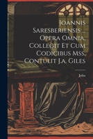 Joannis Saresberiensis ... Opera Omnia, Collegit Et Cum Codicibus Mss. Contulit J.A. Giles 1022847031 Book Cover