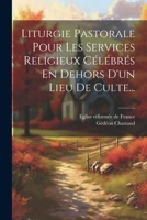 Liturgie Pastorale Pour Les Services Religieux Célébrés En Dehors D'un Lieu De Culte... (French Edition) 1022316710 Book Cover