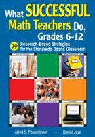 What Successful Math Teachers Do, Grades 6-12: 79 Research-Based Strategies for the Standards-Based Classroom 1412916194 Book Cover