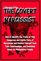 The Covert Narcissist: How to Identify the Traits of This Dangerous and Subtle Form of Narcissism and Defend Yourself from Toxic Relationships, and Emotional Abuse by Manipulative People 180169723X Book Cover