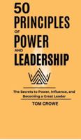 50 Principles of Power and Leadership: The Secrets to Power, Influence, and Becoming a Great Leader B0G3BG3SF3 Book Cover