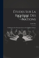 Études Sur La Richesse Des Nations: Et Réfutation Des Principales Erreurs En Économie Politique (French Edition) 1022776967 Book Cover