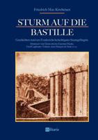 Sturm auf die Bastille: Geschichten rund um Frankreichs berüchtigstes Staatsgefängnis: Abenteuer vom Mann mit der Eisernen Maske, Graf Cagliostro, Voltaire, dem Marquis de Sade u.v.a. 3963890096 Book Cover