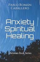 Anxiety Spiritual Healing: Christian Books Series 1797013629 Book Cover