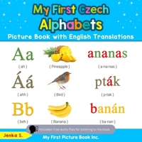 My First Czech Alphabets Picture Book with English Translations: Bilingual Early Learning & Easy Teaching Czech Books for Kids 0369600215 Book Cover