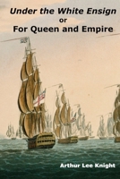 Under the White Ensign: or For Queen and Empire B0BNYTQ88B Book Cover
