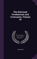The Reformed Presbyterian and Covenanter, Volume 30 1010474340 Book Cover