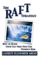 The Raft Strategy: How to Build Your Tax-Free Nest Egg Without Risk 1626976996 Book Cover