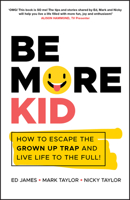 Be More Kid: A Handbook for Solving Problems in Everyday Life 0857088831 Book Cover