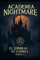ACADEMIA NIGHTMARE: El Umbral de la Sombra – Parte I (Spanish Edition) B0FDWP7JRY Book Cover