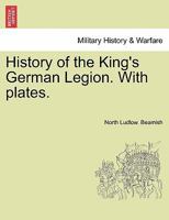 History of the King's German Legion. With plates. Vol. II. 1241463808 Book Cover