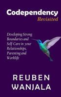 CODEPENDENCY REVISITED: Developing Strong Boundaries and Self-Care in your Relationships, Parenting and Worklife 1720064040 Book Cover