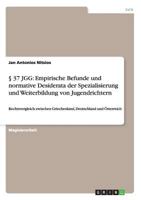 � 37 Jgg: Empirische Befunde und normative Desiderata der Spezialisierung und Weiterbildung von Jugendrichtern: Rechtsvergleich zwischen Griechenland, Deutschland und �sterreich 365666238X Book Cover