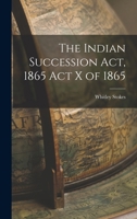 The Indian Succession Act, 1865 Act X of 1865 1016922221 Book Cover