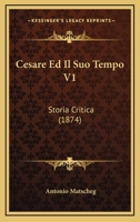 Cesare Ed Il Suo Tempo V1: Storia Critica (1874) 1160721416 Book Cover