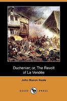 Duchenier: Or The Revolt Of La Vendee 1436826586 Book Cover