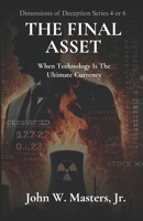 The Final Asset: When Technology Is The Ultimate Currency (The Dimensions of Deception Series) B0F28KRG38 Book Cover