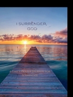 I Surrender, God B0H6V4M4J7 Book Cover