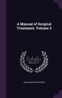 A manual of surgical treatment Volume 3 1345323085 Book Cover