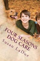 Four Seasons Dog Care: Tips for Enjoying Your Dog As The Seasons Change 1478226226 Book Cover