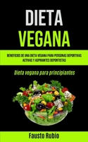 Dieta Vegana: Beneficios de una dieta vegana para personas deportivas activas y aspirantes deportistas (Dieta vegana para principiantes) 1990061532 Book Cover