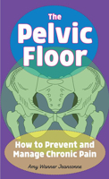 The Pelvic Floor: How to Prevent and Manage Chronic Pain 164841267X Book Cover