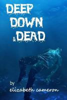 Deep, Down, & Dead 1494761947 Book Cover