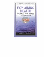 Explaining Health: What You Need to Know to Stay Healthy, Expanded Second Edition 0983849706 Book Cover