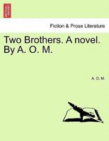 Two Brothers. A novel. By A. O. M. 124117427X Book Cover