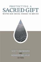 Protecting a Sacred Gift: Water and Social Change in Mexico (U.S.-Mexico Contemporary Perspectives Series, 19) 1878367463 Book Cover