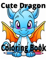 Cute Dragon Coloring Book B0CJHPBNY9 Book Cover