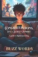 Congratulations, It’s a Screen Zombie!: A guide to digital parenting B0F149Z4HX Book Cover