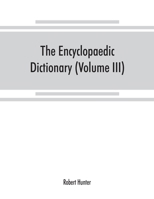 The Encyclopaedic dictionary; an original work of reference to the words in the English language, giving a full account of their origin, meaning, ... volume containing new words (Volume III) 9353869048 Book Cover