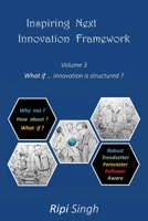 Inspiring Next Innovation Framework: Volume 3 - What if ... innovation is structured? 1977227422 Book Cover