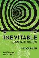 Inevitable: Distributed Cognition & Network Superintelligence 1962668096 Book Cover
