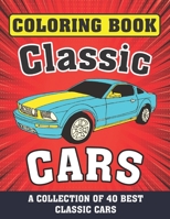 Classic Cars Coloring Book ( A COLLECTION OF 40 BEST CLASSIC CARS): Relaxation coloring pages for adults, kids, and vintage, antique car lovers, more than 50 cars for hours of relaxation and fun B0932CX7NN Book Cover