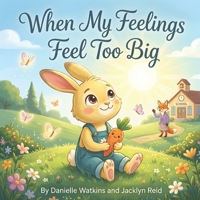 When My Feelings Feel Too Big (Little Hearts, Big Feelings: Social-Emotional Stories for Growing Kids) B0H9RGJWSL Book Cover