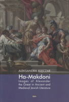 Ha-Makdoni: Images of Alexander the Great in Ancient and Medieval Jewish Literature 8365080982 Book Cover