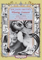 On Jack Smith's "Flaming Creatures" (and other Secret-Flix of Cinemaroc) 1887123520 Book Cover
