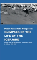 Glimpses of Life by the Icefjord: Stories from life and work as a district doctor in Ilulissat 1948-1957 8743091326 Book Cover